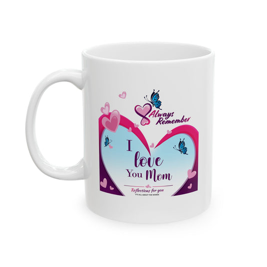 I Love You Mom - Ceramic Mug, (11oz, 15oz)